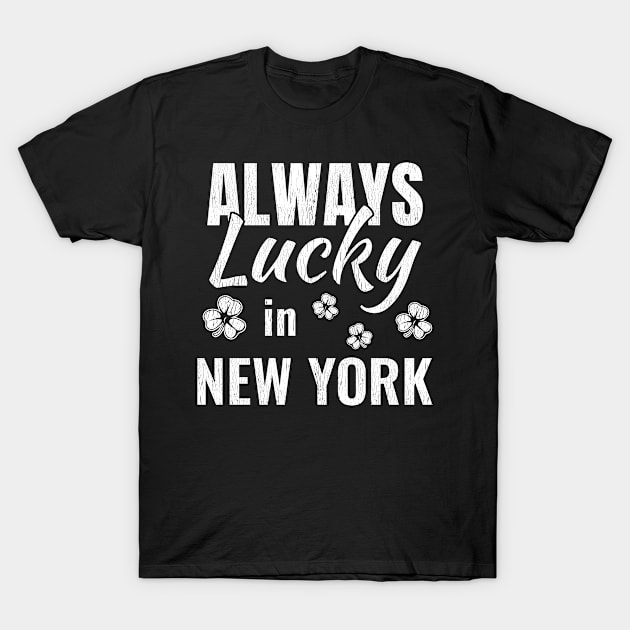 Always Lucky in New York Funny St. Patricks Day Distressed Design T-Shirt by Dr_Squirrel